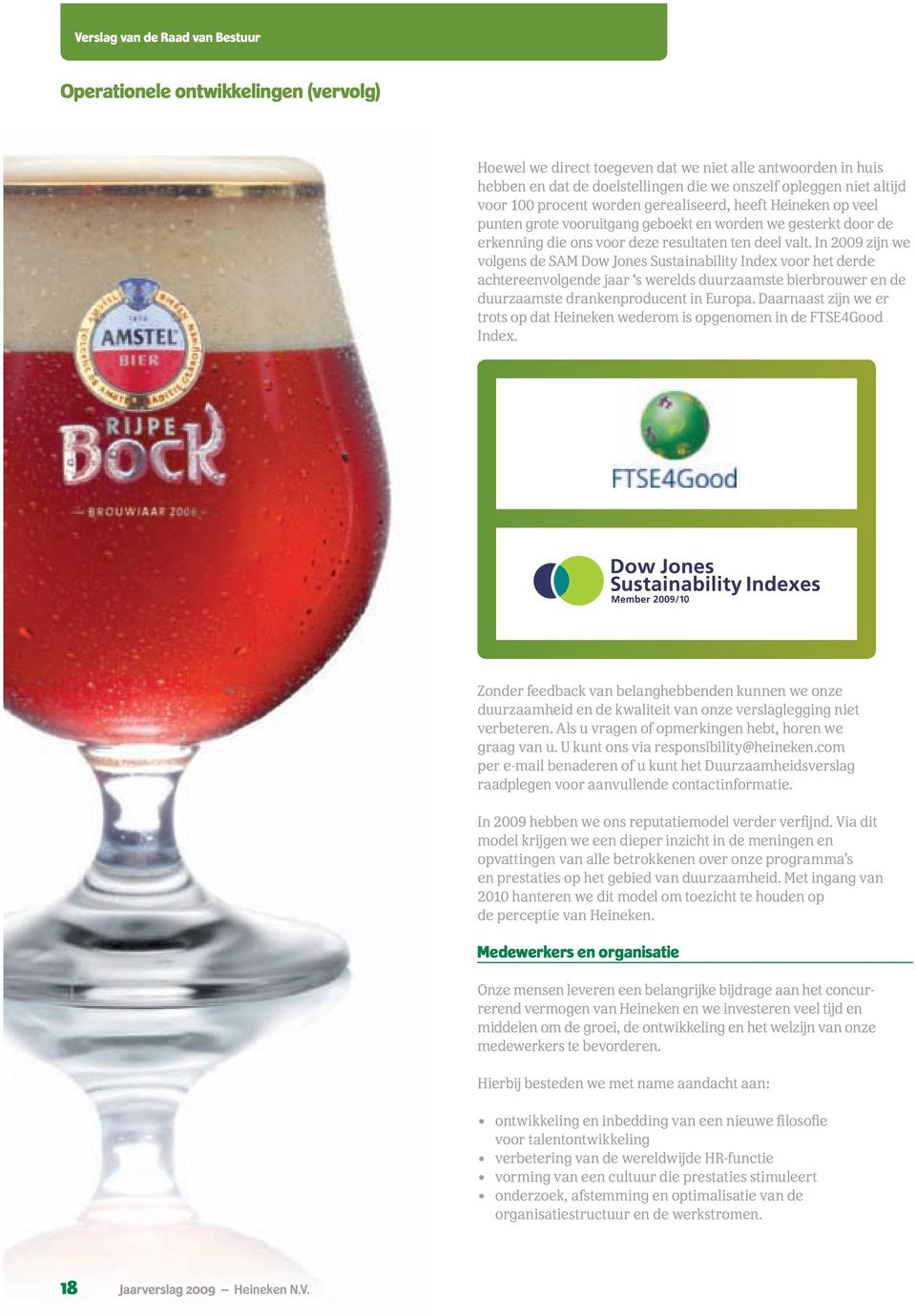 In 2009 zijn we volgens de SAM Dow Jones Sustainability Index voor het derde achtereenvolgende jaar s werelds duurzaamste bierbrouwer en de duurzaamste dranken producent in Europa.