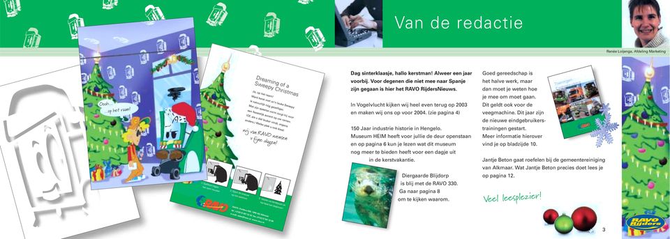 ) Welke plek u ook kiest: wij van RAVO wensen ufijnedagen! 3. Versier uw kerstboom en het feest kan beginnen! Dag sinterklaasje, hallo kerstman! Alweer een jaar voorbij.