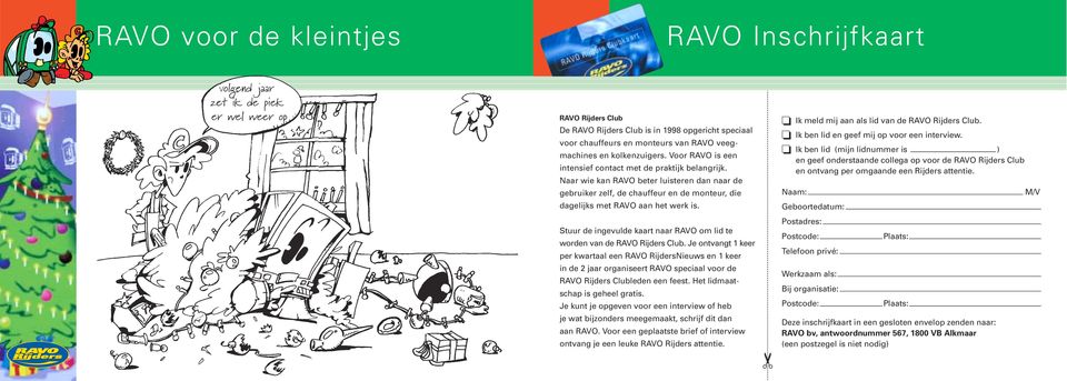 Stuur de ingevulde kaart naar RAVO om lid te worden van de RAVO Rijders Club.