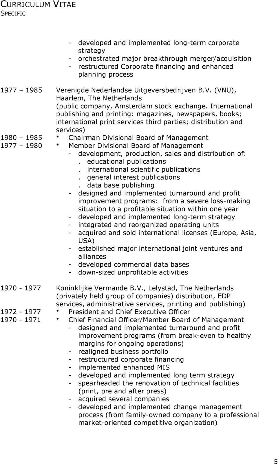 International publishing and printing: magazines, newspapers, books; international print services third parties; distribution and services) 1980 1985 Chairman Divisional Board of Management 1977 1980