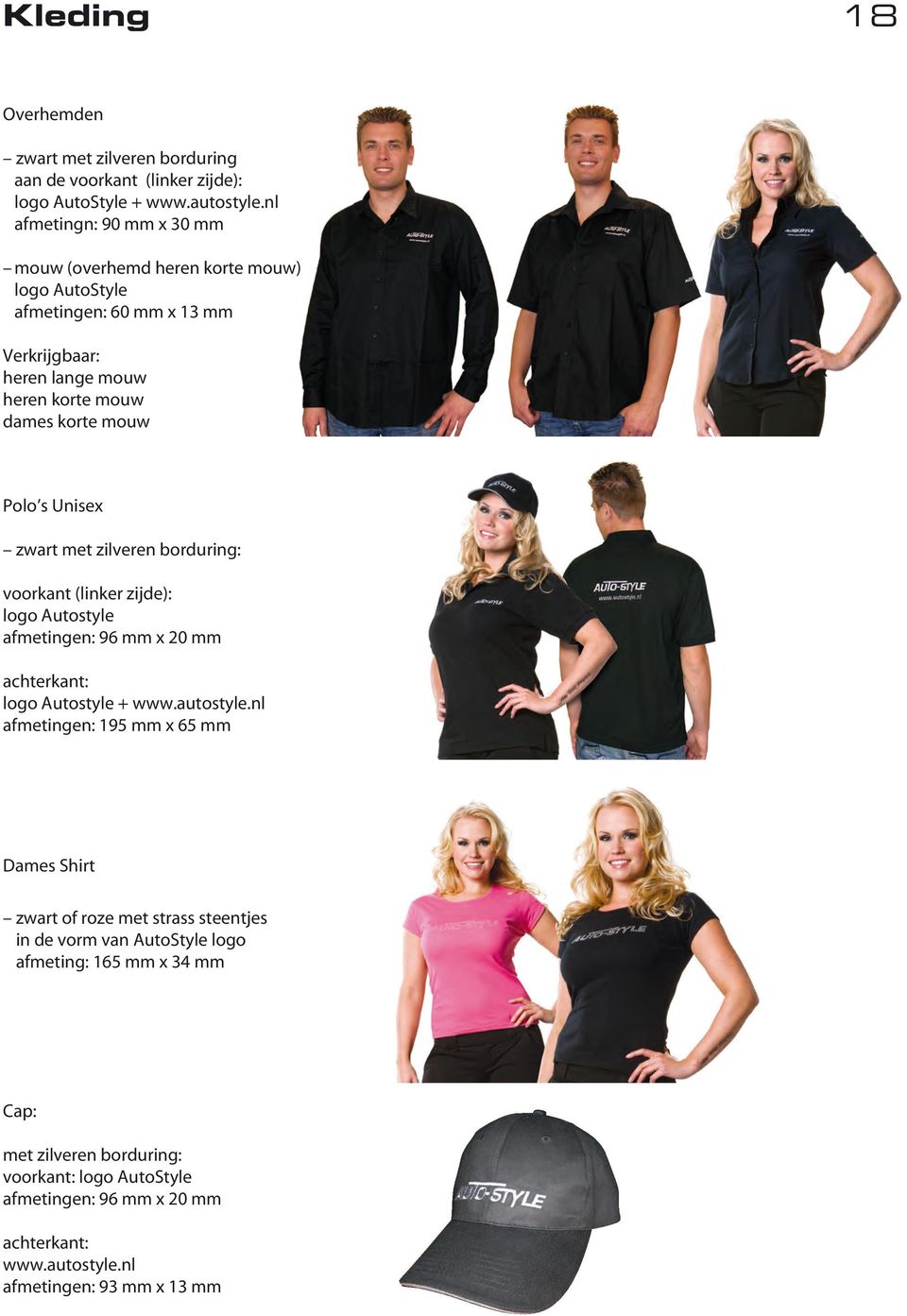 Unisex zwart met zilveren borduring: voorkant (linker zijde): logo Autostyle afmetingen: 96 mm x 20 mm achterkant: logo Autostyle + www.autostyle.