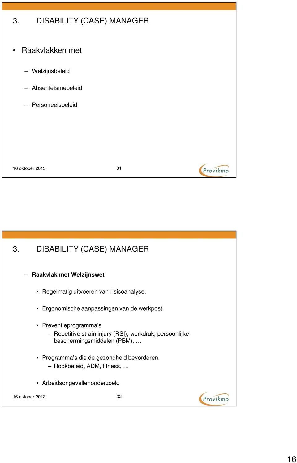 Ergonomische aanpassingen van de werkpost.