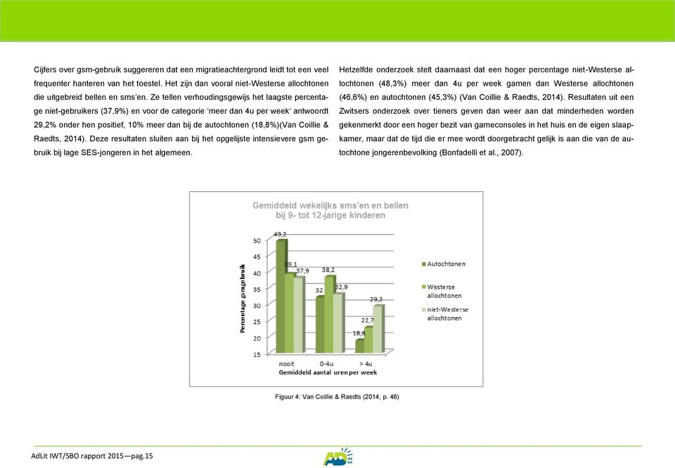 Coillie & Raedts, 2014). Deze resultaten sluiten aan bij het opgelijste intensievere gsm gebruik bij lage SES-jongeren in het algemeen.