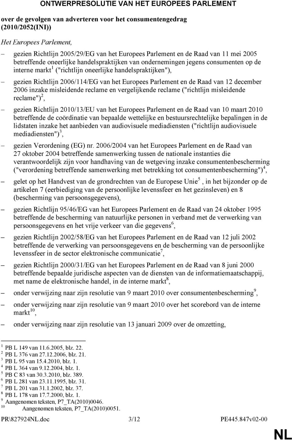 van het Europees Parlement en de Raad van 12 december 2006 inzake misleidende reclame en vergelijkende reclame ("richtlijn misleidende reclame") 2, gezien Richtlijn 2010/13/EU van het Europees