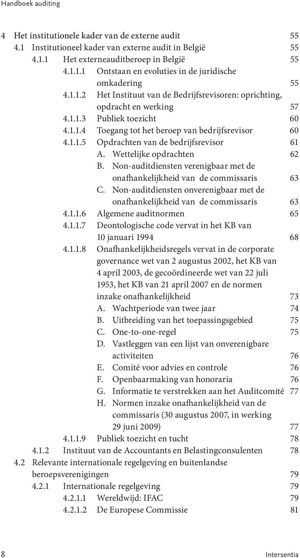 Wettelijke opdrachten 62 B. Non-auditdiensten verenigbaar met de onafhankelijkheid van de commissaris 63 C. Non-auditdiensten onverenigbaar met de onafhankelijkheid van de commissaris 63 4.1.