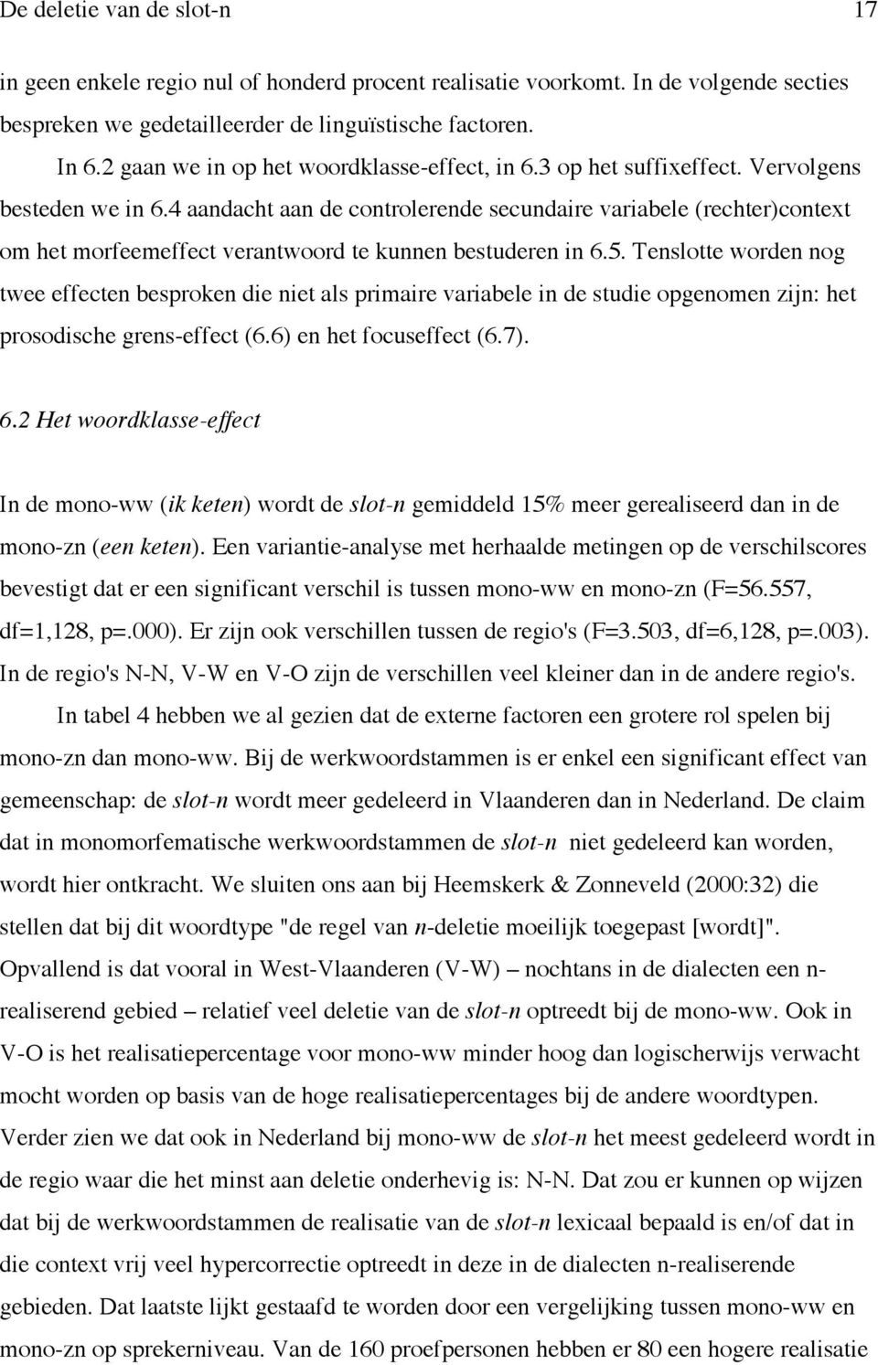 4 aandacht aan de controlerende secundaire variabele (rechter)context om het morfeemeffect verantwoord te kunnen bestuderen in 6.5.