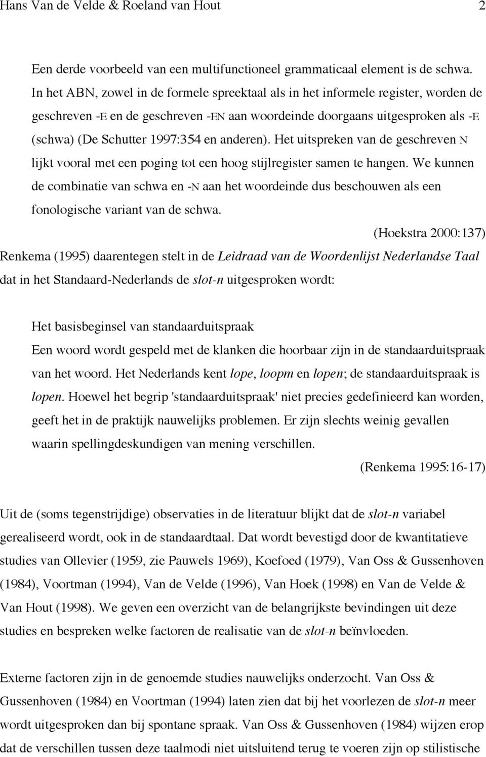 anderen). Het uitspreken van de geschreven N lijkt vooral met een poging tot een hoog stijlregister samen te hangen.