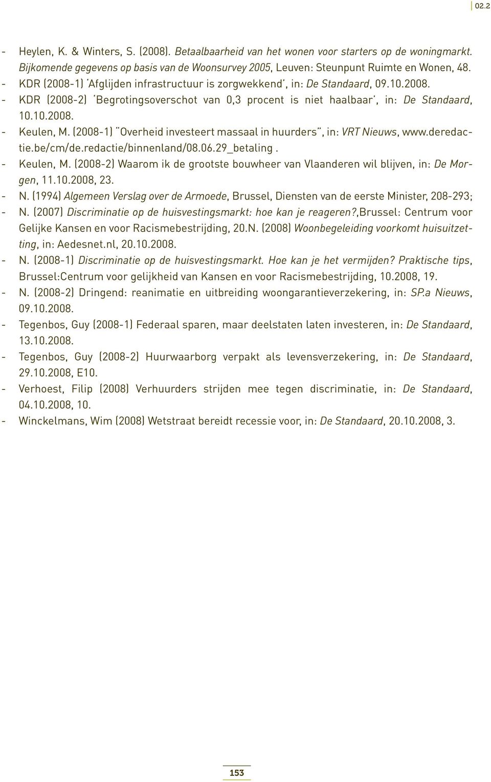 (2008-1) Overheid investeert massaal in huurders, in: VRT Nieuws, www.deredactie.be/cm/de.redactie/binnenland/08.06.29_betaling. - Keulen, M.