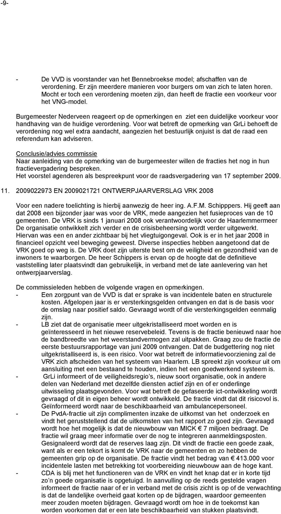 Burgemeester Nederveen reageert op de opmerkingen en ziet een duidelijke voorkeur voor handhaving van de huidige verordening.