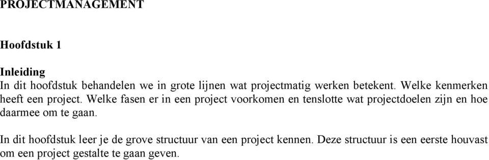 Welke fasen er in een project voorkomen en tenslotte wat projectdoelen zijn en hoe daarmee om te