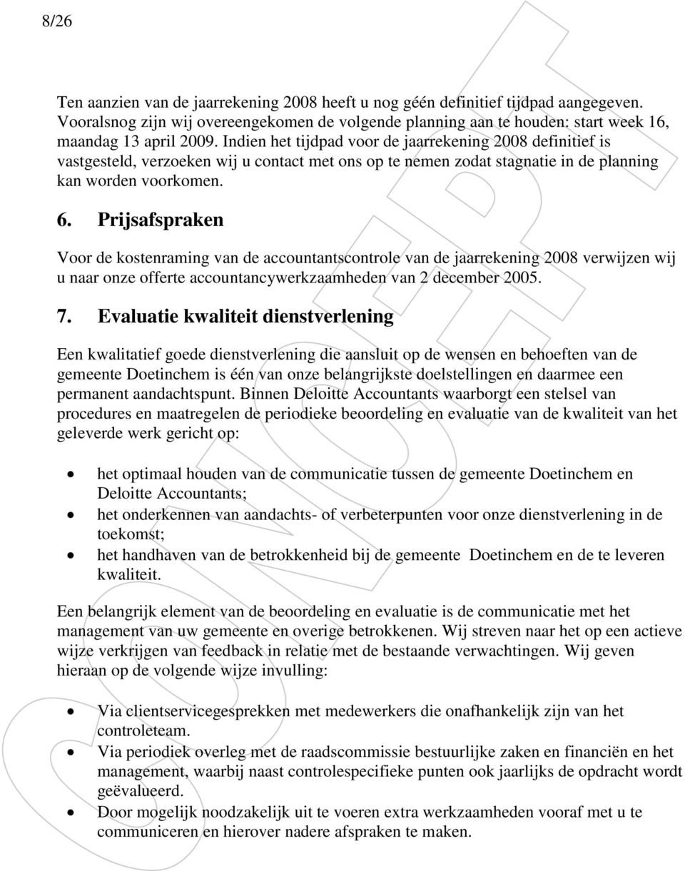 Prijsafspraken Voor de kostenraming van de accountantscontrole van de jaarrekening 2008 verwijzen wij u naar onze offerte accountancywerkzaamheden van 2 december 2005. 7.