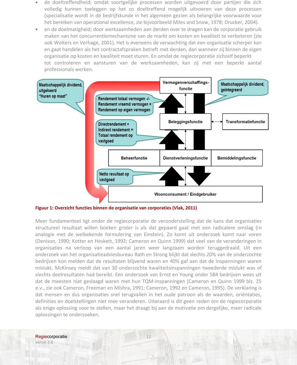 en de doelmatigheid; door werkzaamheden aan derden over te dragen kan de corporatie gebruik maken van het concurrentiemechanisme van de markt om kosten en kwaliteit te verbeteren (zie ook Wolters en