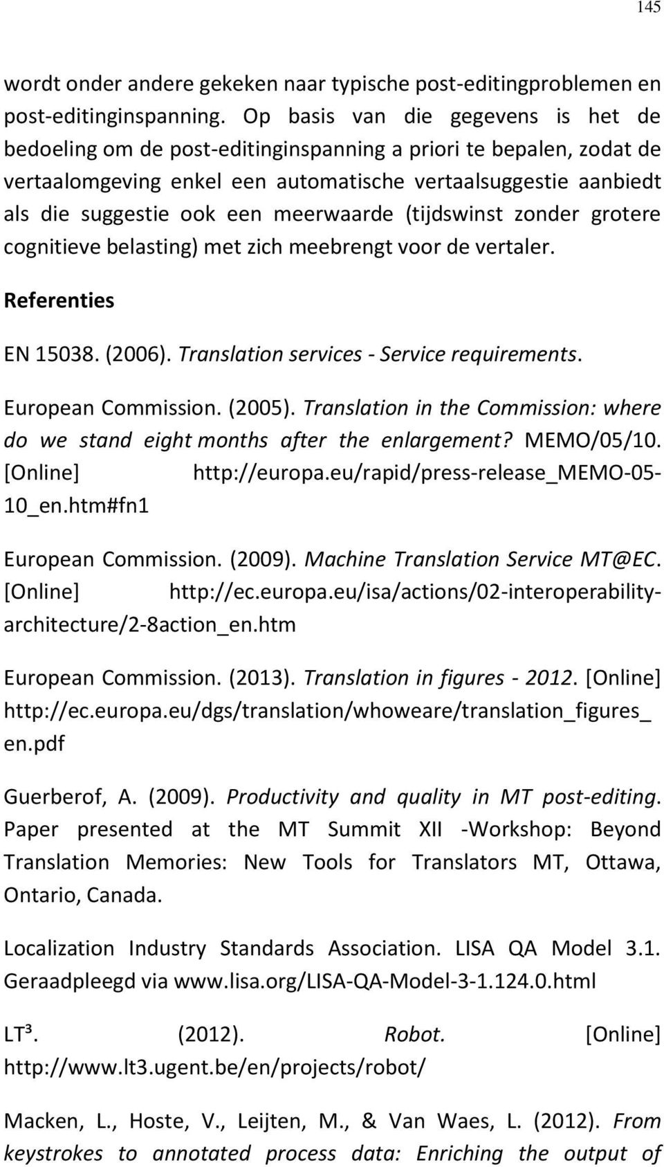 meerwaarde (tijdswinst zonder grotere cognitieve belasting) met zich meebrengt voor de vertaler. Referenties EN 15038. (2006). Translation services - Service requirements. European Commission. (2005).