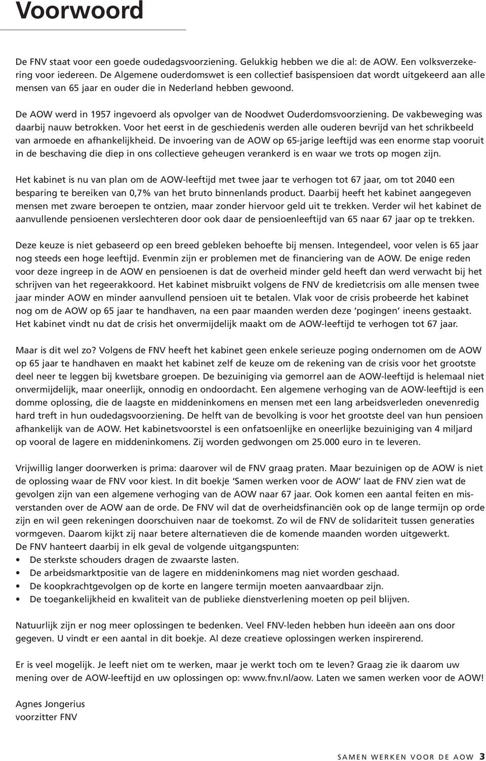 De AOW werd in 1957 ingevoerd als opvolger van de Noodwet Ouderdomsvoorziening. De vakbeweging was daarbij nauw betrokken.