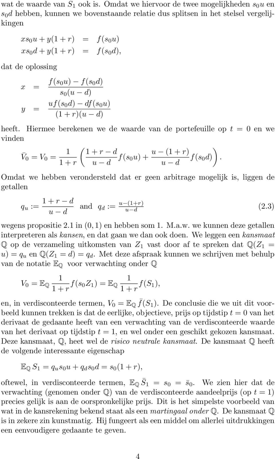 de oplossing x = f(s 0u) f(s 0 d) s 0 (u d) y = uf(s 0d) df(s 0 u) (1 + r)(u d) heeft.