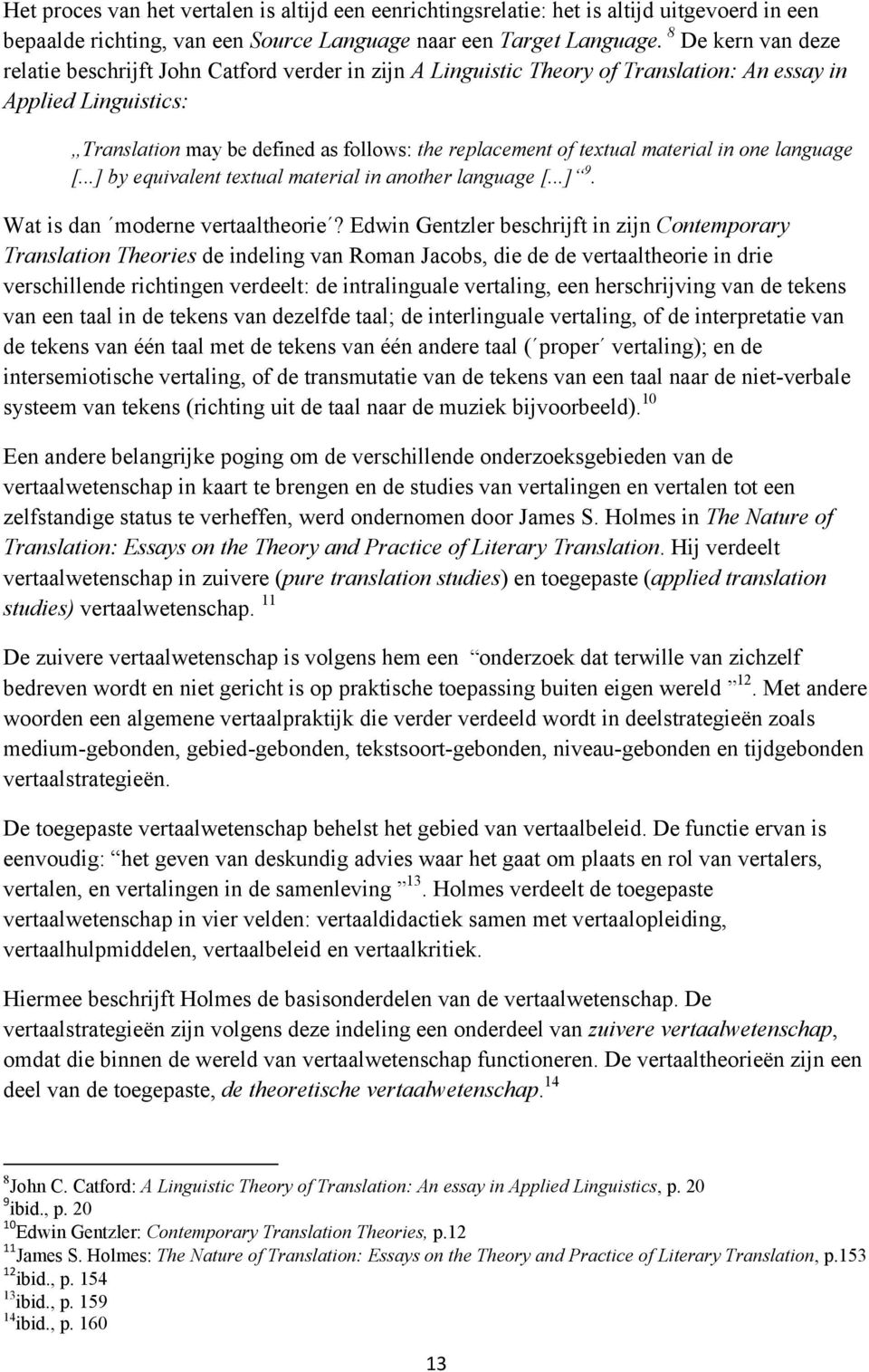 textual material in one language [...] by equivalent textual material in another language [...] 9. Wat is dan moderne vertaaltheorie?