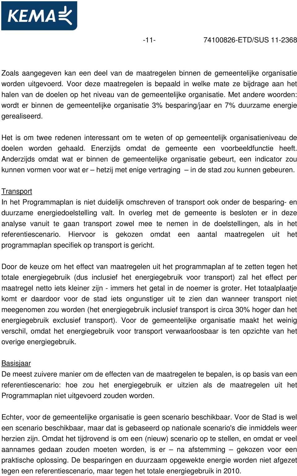 Met andere woorden: wordt er binnen de gemeentelijke organisatie 3% besparing/jaar en 7% duurzame energie gerealiseerd.