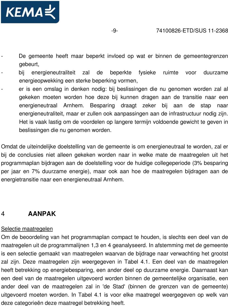 een energieneutraal Arnhem. Besparing draagt zeker bij aan de stap naar energieneutraliteit, maar er zullen ook aanpassingen aan de infrastructuur nodig zijn.