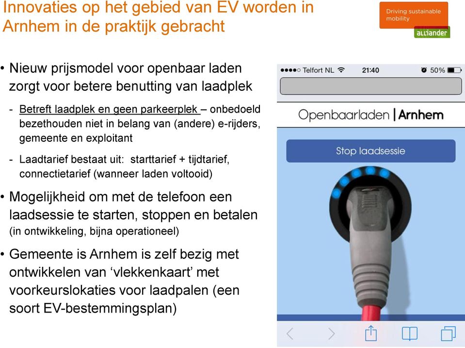 starttarief + tijdtarief, connectietarief (wanneer laden voltooid) Mogelijkheid om met de telefoon een laadsessie te starten, stoppen en betalen (in