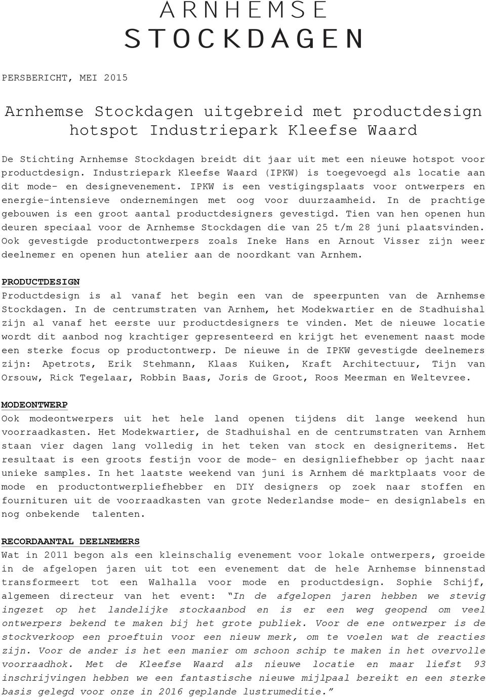 In de prachtige gebouw is e groot aantal productdesigners gevestigd. Ti van h op hun deur speciaal voor de Arnhemse Stockdag die van 25 t/m 28 juni plaatsvind.