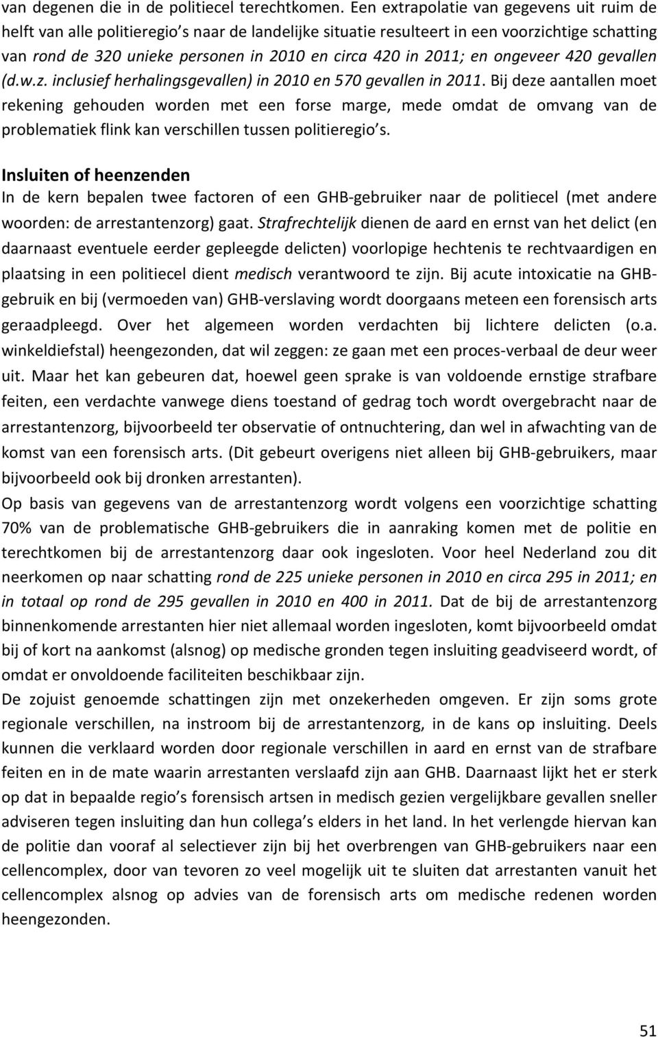 2011; en ongeveer 420 gevallen (d.w.z. inclusief herhalingsgevallen) in 2010 en 570 gevallen in 2011.