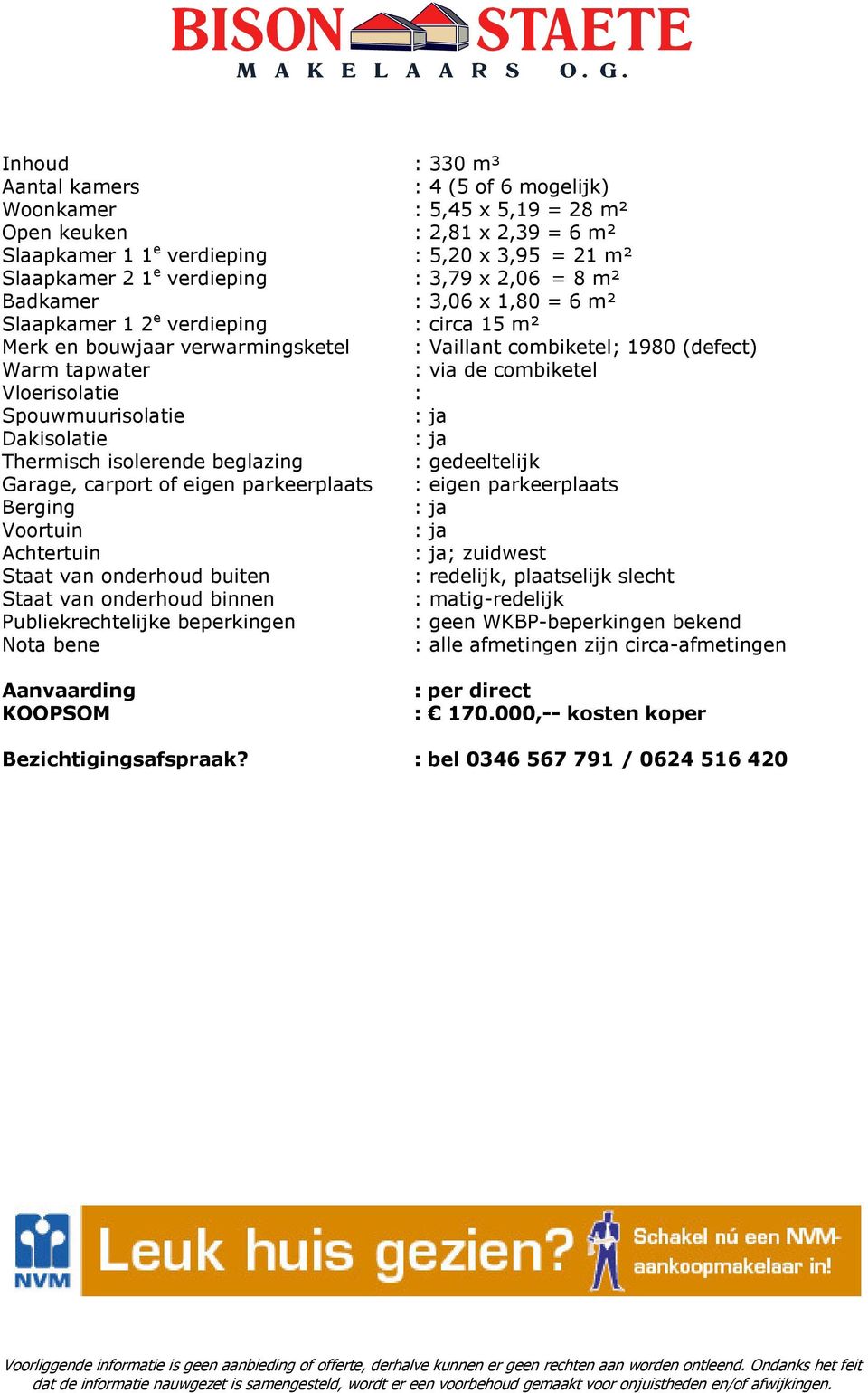 Vloerisolatie : Spouwmuurisolatie : ja Dakisolatie : ja Thermisch isolerende beglazing : gedeeltelijk Garage, carport of eigen parkeerplaats : eigen parkeerplaats Berging : ja Voortuin : ja