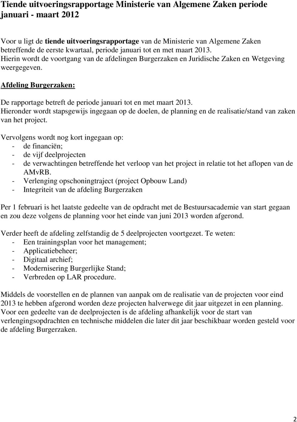 Afdeling Burgerzaken: De rapportage betreft de periode januari tot en met maart 2013. Hieronder wordt stapsgewijs ingegaan op de doelen, de planning en de realisatie/stand van zaken van het project.