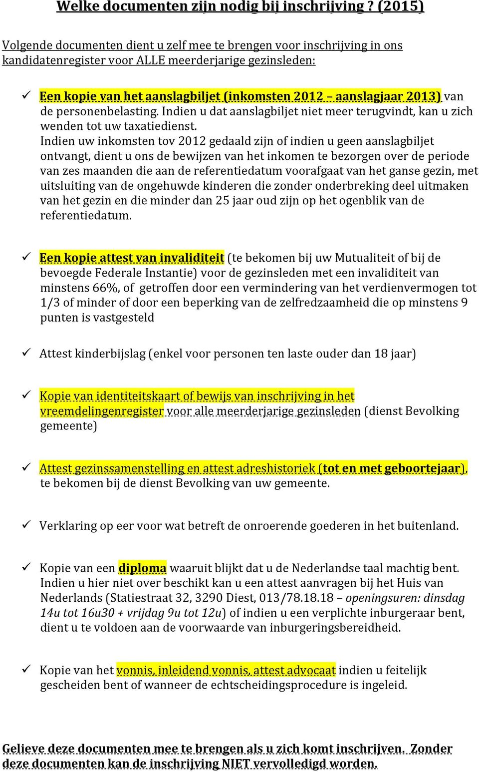 2013) van de personenbelasting. Indien u dat aanslagbiljet niet meer terugvindt, kan u zich wenden tot uw taxatiedienst.