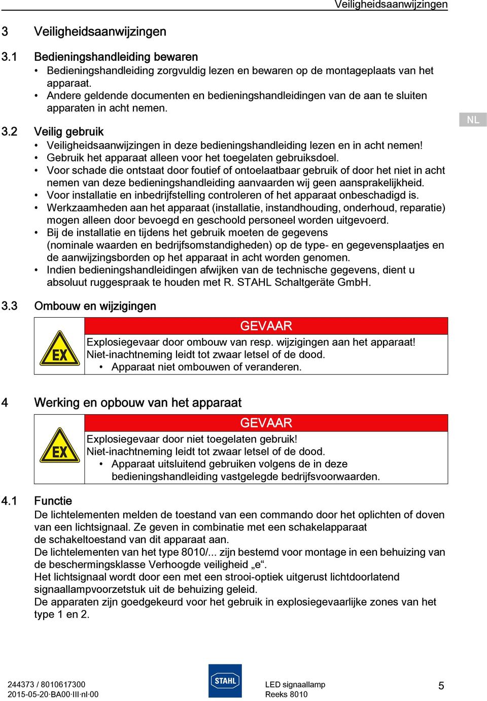 Gebruik het apparaat alleen voor het toegelaten gebruiksdoel.