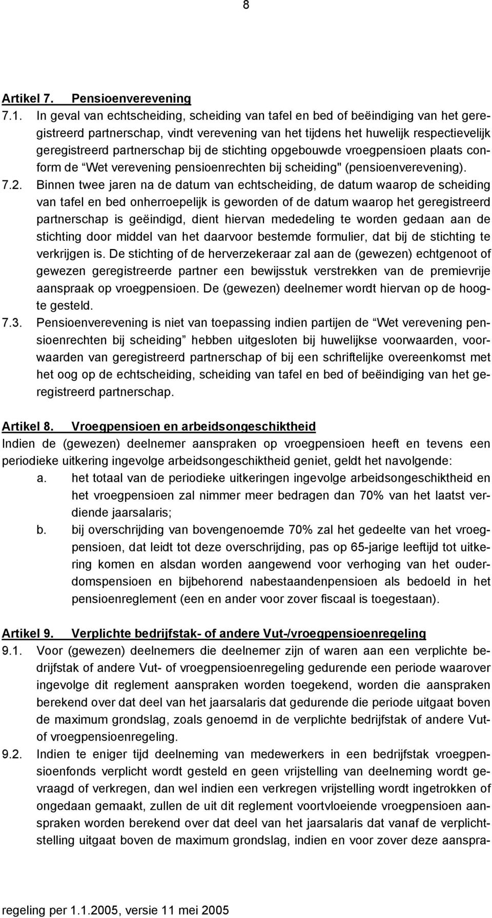 de stichting opgebouwde vroegpensioen plaats conform de Wet verevening pensioenrechten bij scheiding" (pensioenverevening). 7.2.