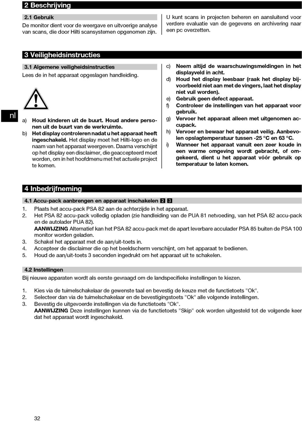 1 Algemene veiligheidsinstructies Lees de in het apparaat opgeslagen handleiding. a) Houd kinderen uit de buurt. Houd andere personen uit de buurt van de werkruimte.