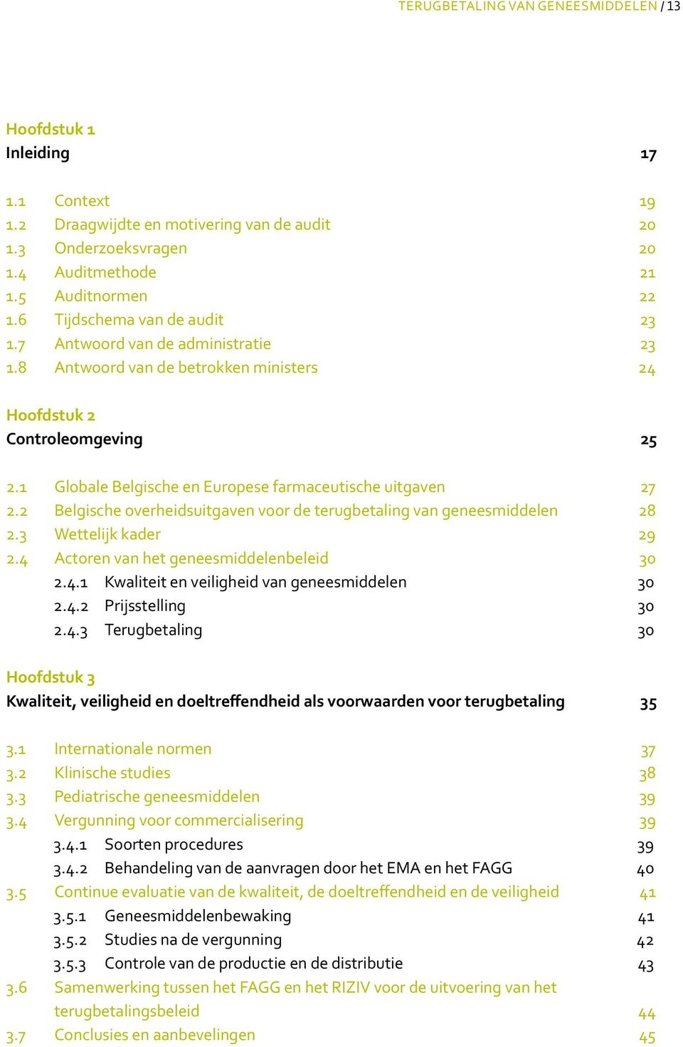 1 Globale Belgische en Europese farmaceutische uitgaven 27 2.2 Belgische overheidsuitgaven voor de terugbetaling van geneesmiddelen 28 2.3 Wettelijk kader 29 2.