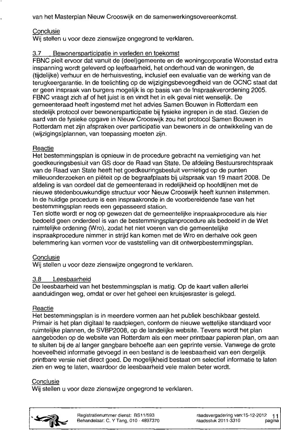 woningen, de (tijdelijke) verhuur en de herhuisvesting, inclusief een evaluatie van de werking van de terugkeergarantie.