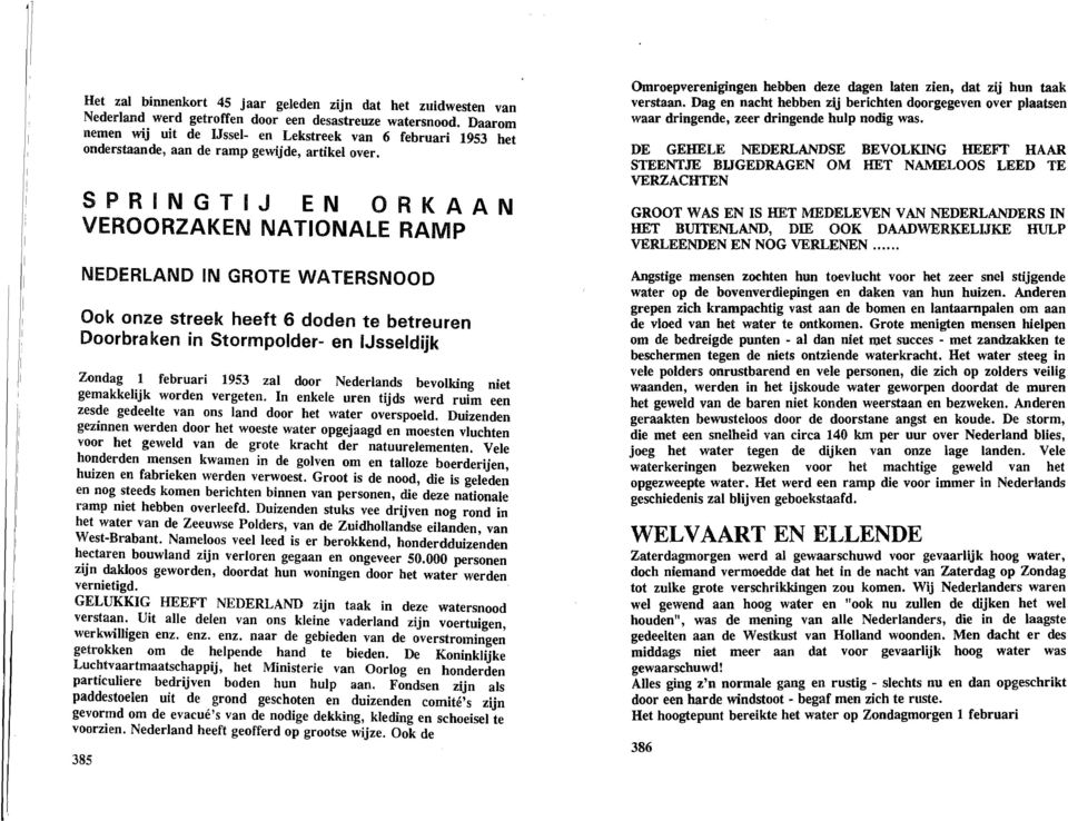 SPRINGTIJ EN ORKAAN VEROORZAKEN NATIONALE RAMP NEDERLAND IN GROTE WATERSNOOD Ook onze streek heeft 6 doden te betreuren Doorbraken in Stormpolder- en IJsseldijk Zondag 1 februari 1953 zal door