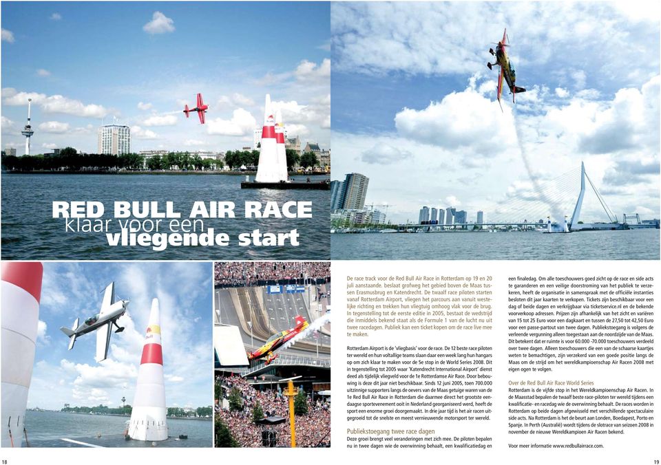 De twaalf race piloten starten vanaf Rotterdam Airport, vliegen het parcours aan vanuit westelijke richting en trekken hun vliegtuig omhoog vlak voor de brug.