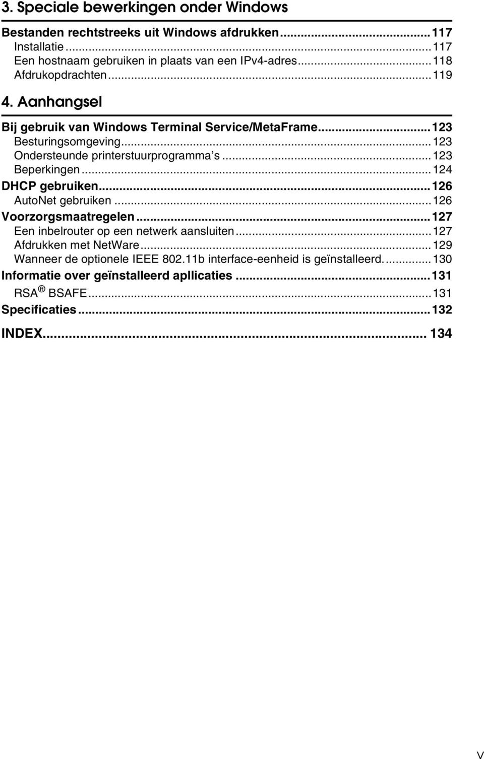 ..13 Beperkingen...14 DHCP gebruiken...16 AutoNet gebruiken...16 Voorzorgsmaatregelen...17 Een inbelrouter op een netwerk aansluiten...17 Afdrukken met NetWare.