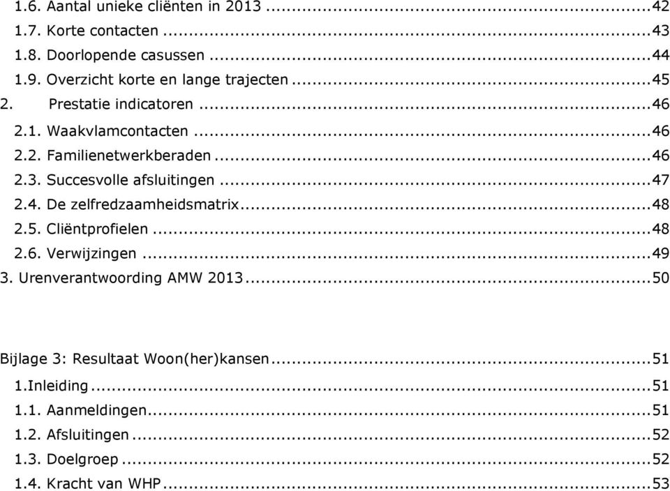 Succesvolle afsluitingen... 47 2.4. De zelfredzaamheidsmatrix... 48 2.5. Cliëntprofielen... 48 2.6. Verwijzingen... 49 3.