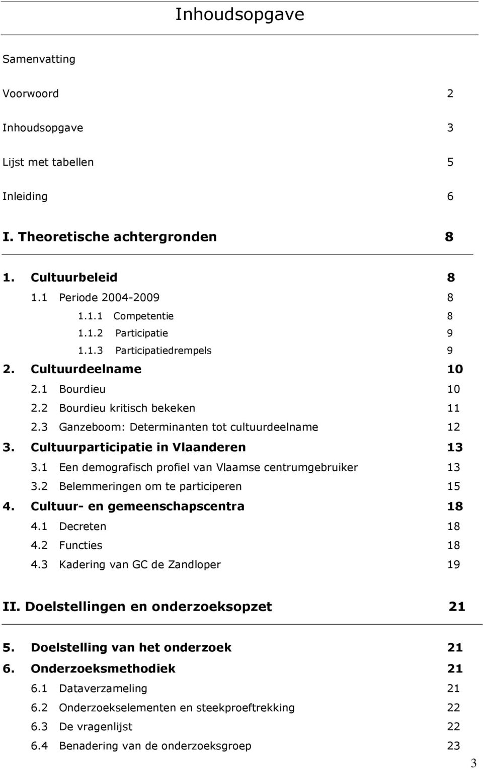 1 Een demografisch profiel van Vlaamse centrumgebruiker 13 3.2 Belemmeringen om te participeren 15 4. Cultuur- en gemeenschapscentra 18 4.1 Decreten 18 4.2 Functies 18 4.