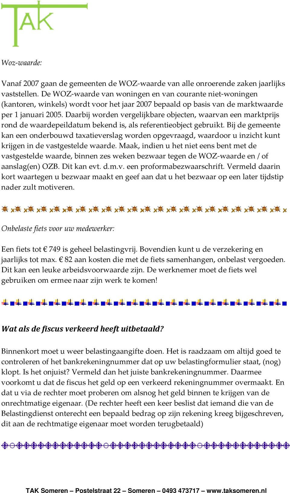 Daarbij worden vergelijkbare objecten, waarvan een marktprijs rond de waardepeildatum bekend is, als referentieobject gebruikt.