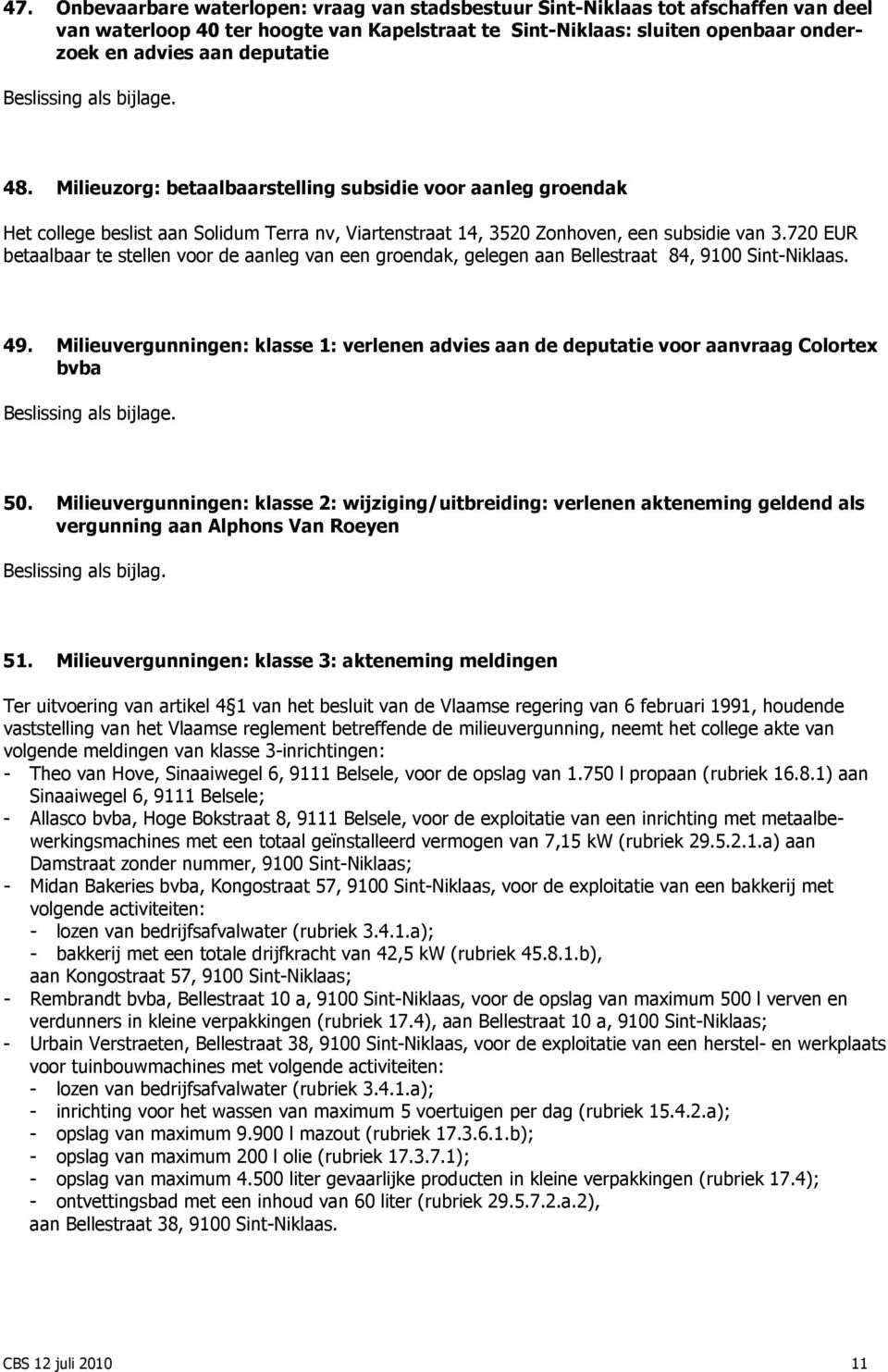 720 EUR betaalbaar te stellen voor de aanleg van een groendak, gelegen aan Bellestraat 84, 9100 Sint-Niklaas. 49.