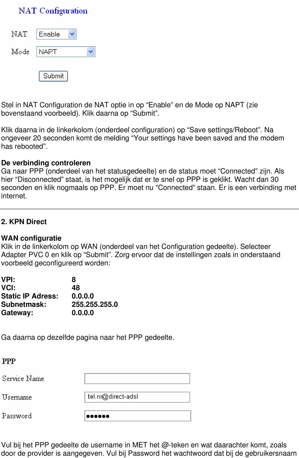 Wacht dan 30 seconden en klik nogmaals op PPP. Er moet nu Connected staan. Er is een verbinding met internet. 2.