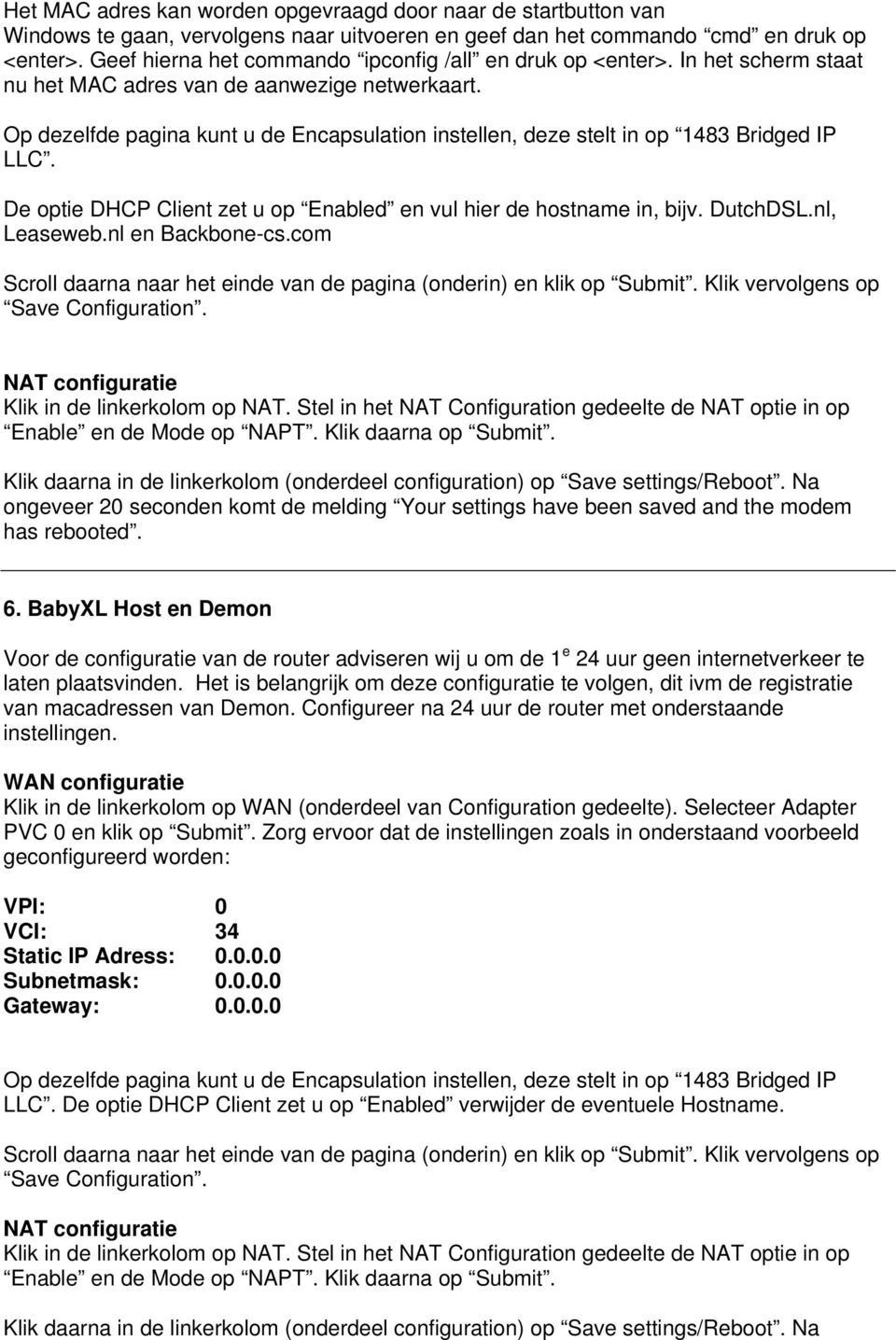 Op dezelfde pagina kunt u de Encapsulation instellen, deze stelt in op 1483 Bridged IP LLC. De optie DHCP Client zet u op Enabled en vul hier de hostname in, bijv. DutchDSL.nl, Leaseweb.