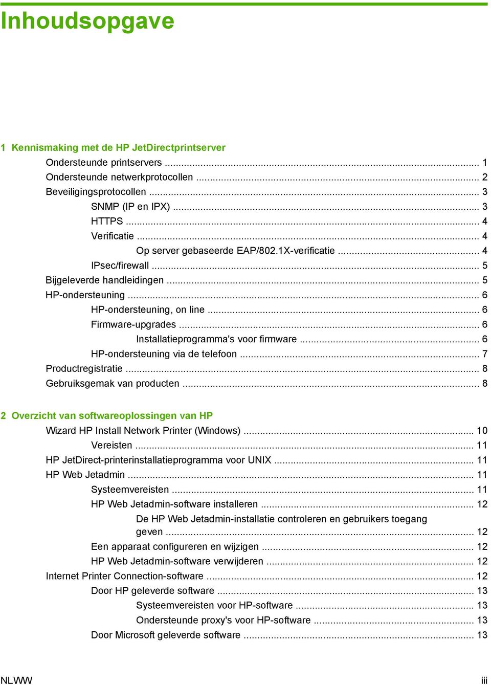 .. 6 Installatieprogramma's voor firmware... 6 HP-ondersteuning via de telefoon... 7 Productregistratie... 8 Gebruiksgemak van producten.