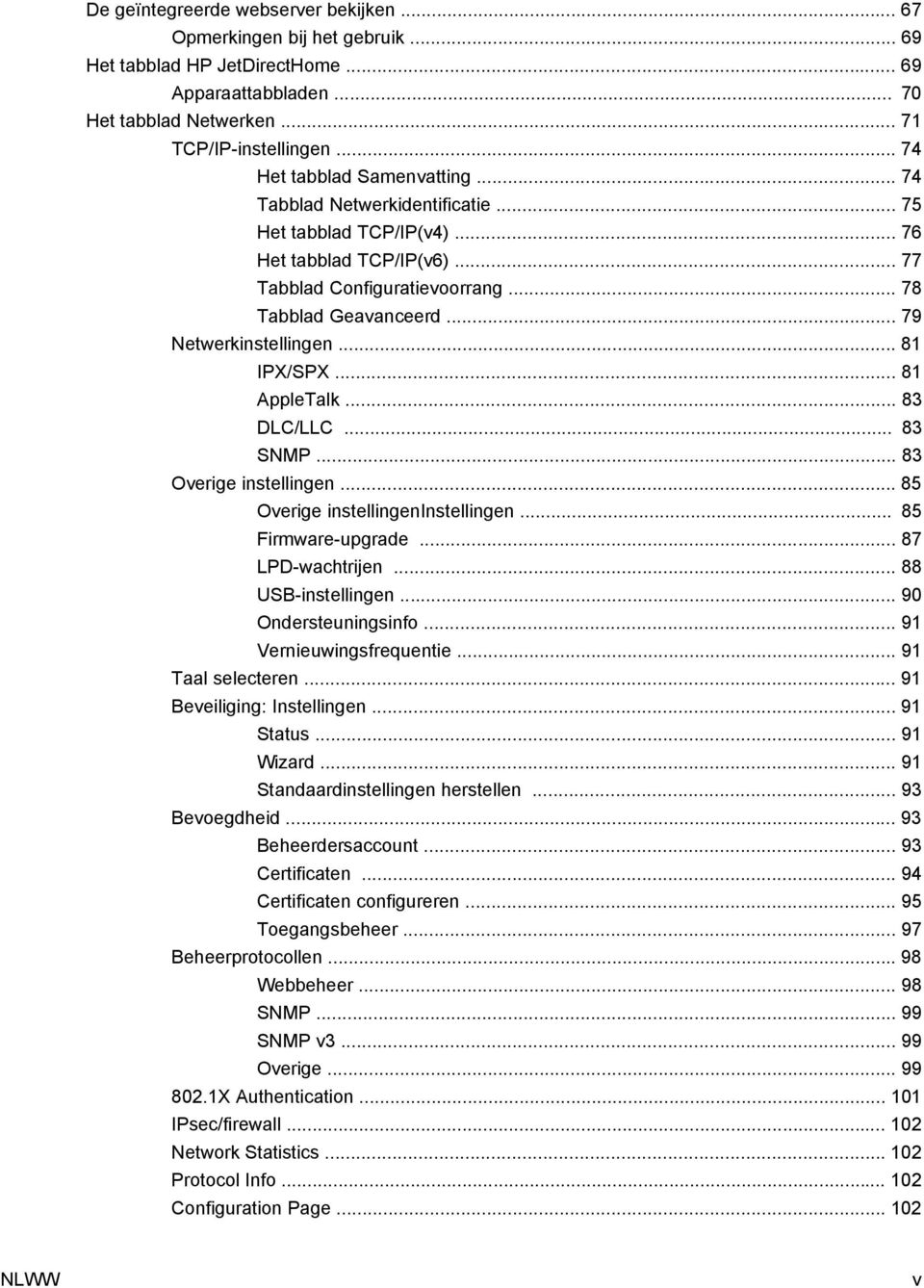 .. 79 Netwerkinstellingen... 81 IPX/SPX... 81 AppleTalk... 83 DLC/LLC... 83 SNMP... 83 Overige instellingen... 85 Overige instellingeninstellingen... 85 Firmware-upgrade... 87 LPD-wachtrijen.