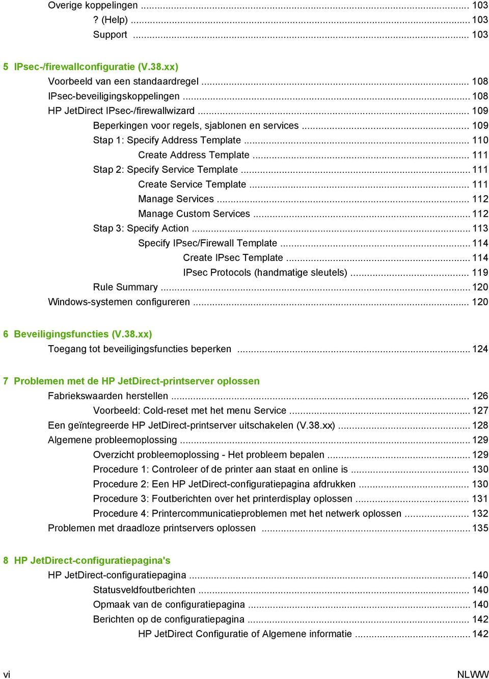 .. 111 Stap 2: Specify Service Template... 111 Create Service Template... 111 Manage Services... 112 Manage Custom Services... 112 Stap 3: Specify Action... 113 Specify IPsec/Firewall Template.