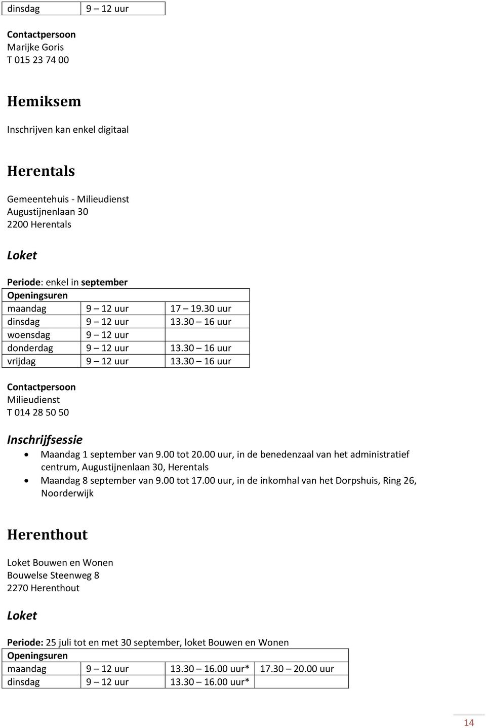 00 uur, in de benedenzaal van het administratief centrum, Augustijnenlaan 30, Herentals Maandag 8 september van 9.00 tot 17.