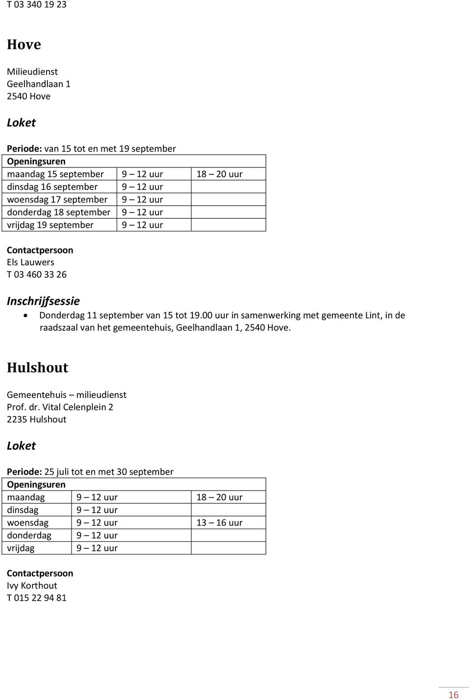 00 uur in samenwerking met gemeente Lint, in de raadszaal van het gemeentehuis, Geelhandlaan 1, 2540 Hove.