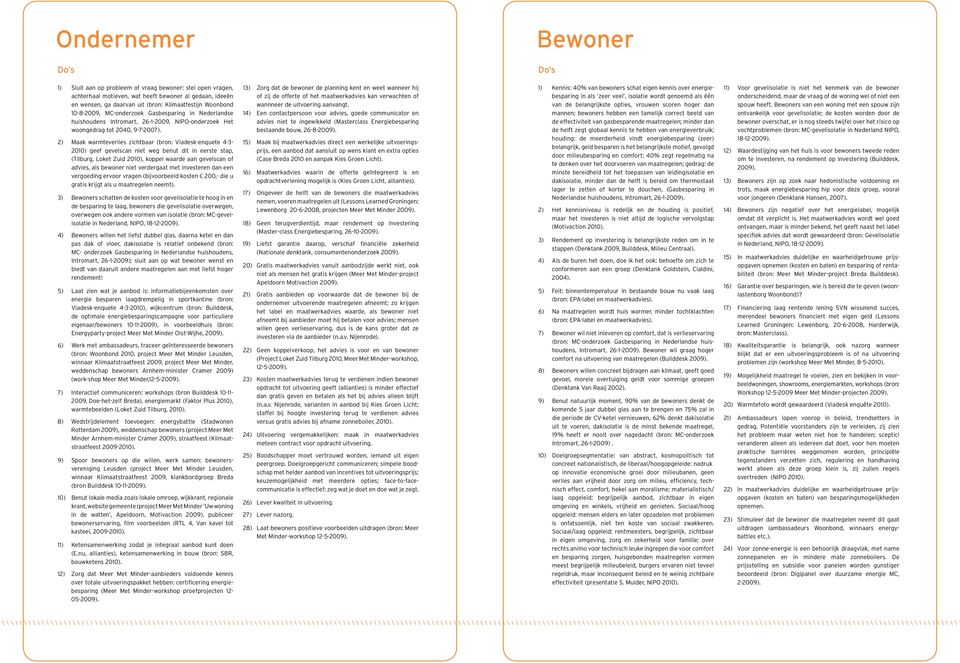 2) Maak warmteverlies zichtbaar (bron: Viadesk-enquete 4-3- 2010) geef gevelscan niet weg benut dit in eerste stap, (Tilburg, Loket Zuid 2010), koppel waarde aan gevelscan of advies, als bewoner niet