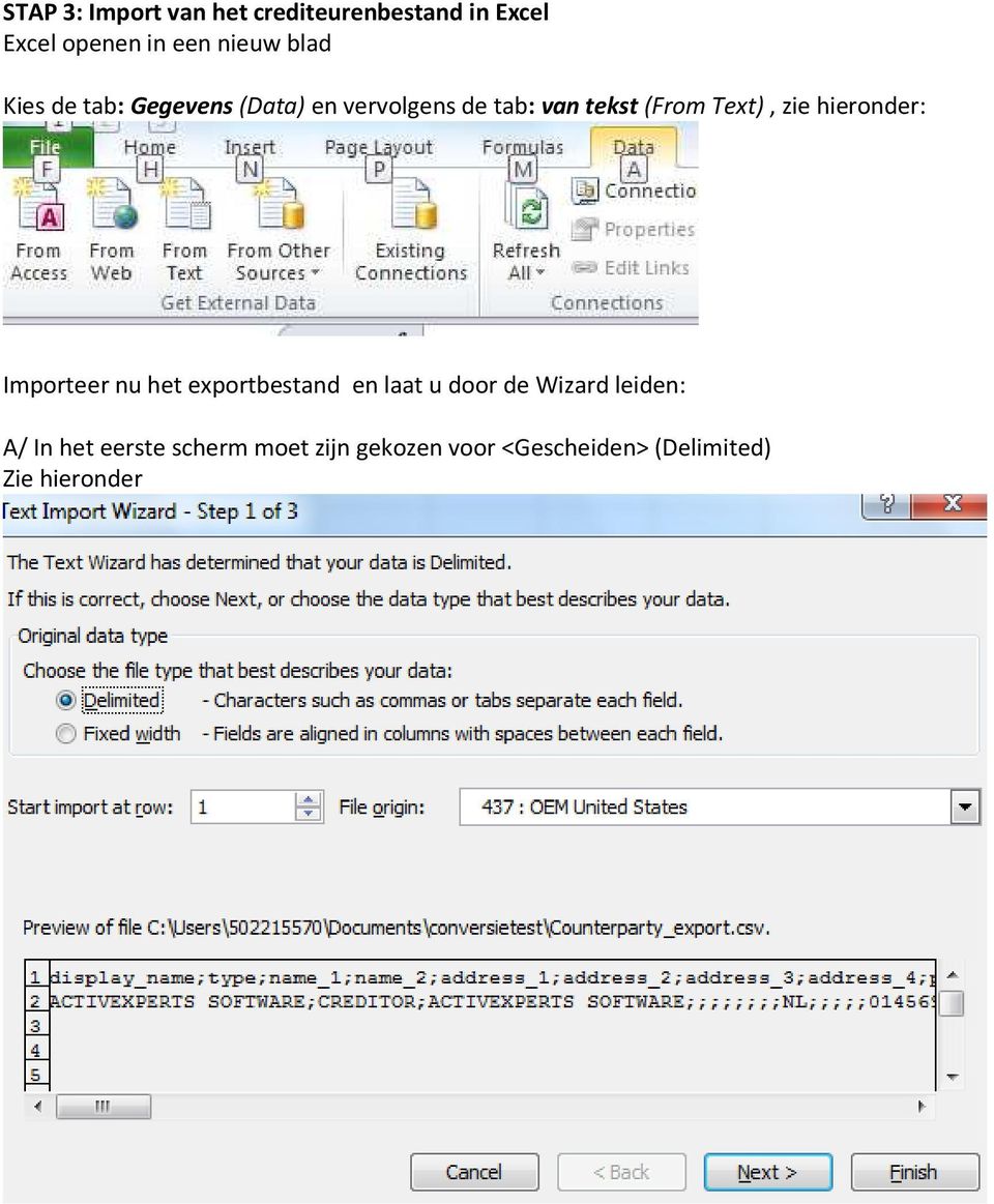 zie hieronder: Importeer nu het exportbestand en laat u door de Wizard leiden: