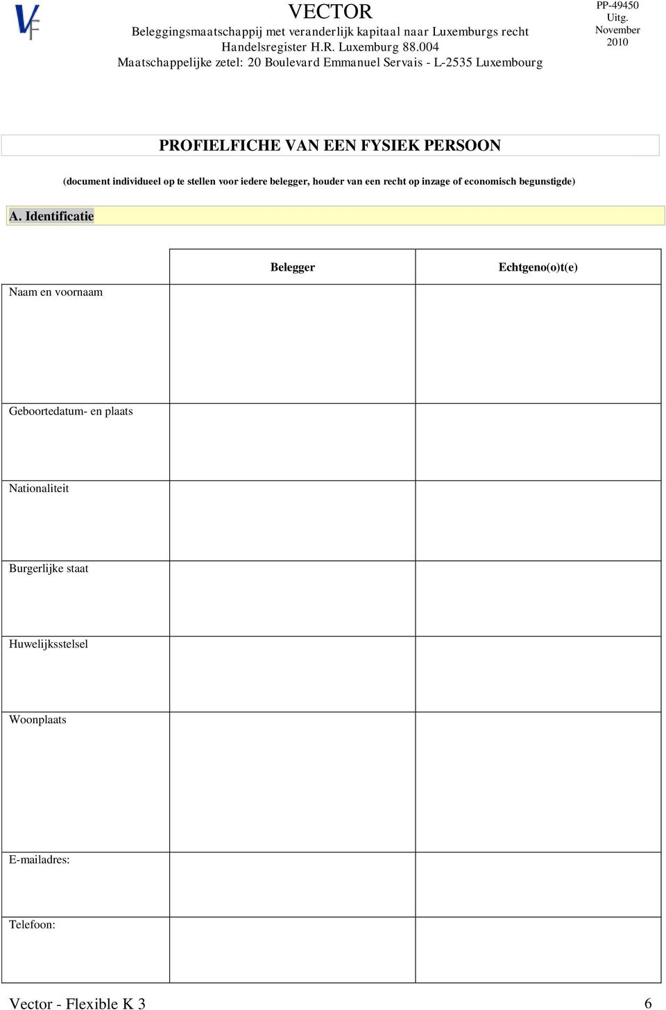 Identificatie Belegger Echtgeno(o)t(e) Naam en voornaam Geboortedatum- en plaats